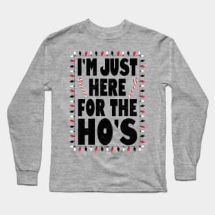 I'm just here for the Ho's Long Sleeve T-Shirt